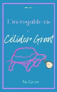 Cover-Bild zum Titel 'L'incroyable vie de Célidore Grant' von 'Pat Caron'