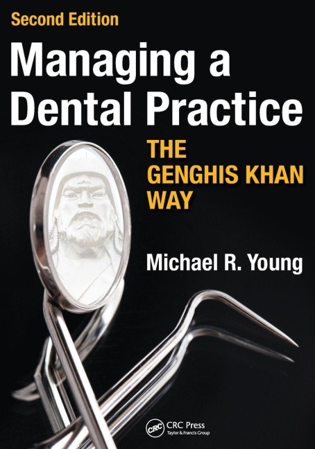 Managing a Dental Practice the Genghis Khan Way - Michael R. Young