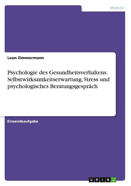 Psychologie des Gesundheitsverhaltens. Selbstwirksamkeitserwartung, Stress und psychologisches Beratungsgespräch - Leon Zimmermann