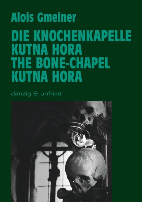 Die Knochenkapelle von Kutna Hora - Alois Gmeiner