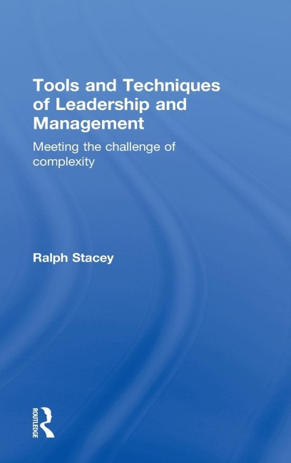 Tools and Techniques of Leadership and Management - Ralph Stacey