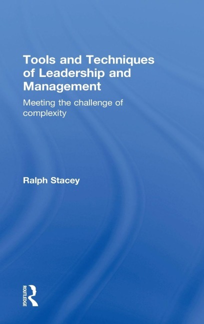 Tools and Techniques of Leadership and Management - Ralph Stacey