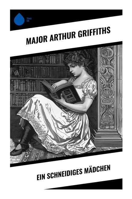 Ein schneidiges Mädchen - Major Arthur Griffiths