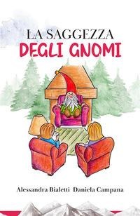 La saggezza degli gnomi - Alessandra Bialetti, Daniela Campana