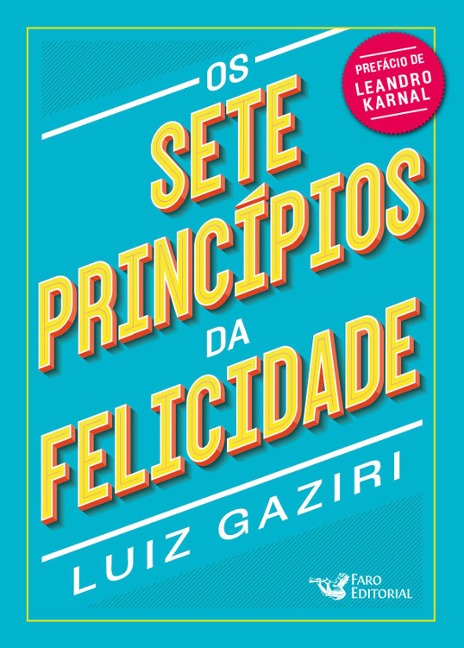 Os sete princípios da felicidade - Luiz Gaziri