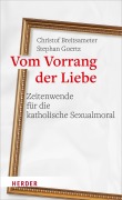 Cover-Bild zum Titel 'Vom Vorrang der Liebe - Zeitenwende für die katholische Sexualmoral' von 'Christof Breitsameter, Stephan Goertz'