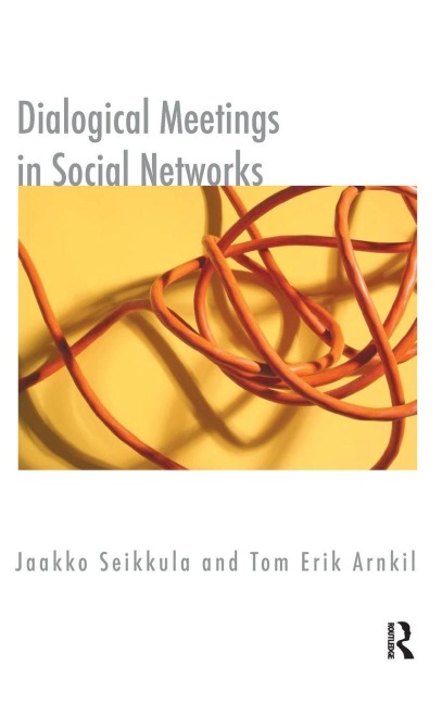 Dialogical Meetings in Social Networks - Jaakko Seikkula, Tom Erik Arnkil