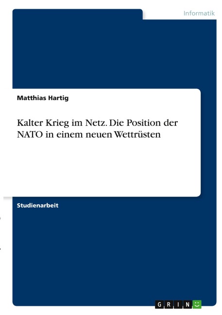 Kalter Krieg im Netz. Die Position der NATO in einem neuen Wettrüsten - Matthias Hartig