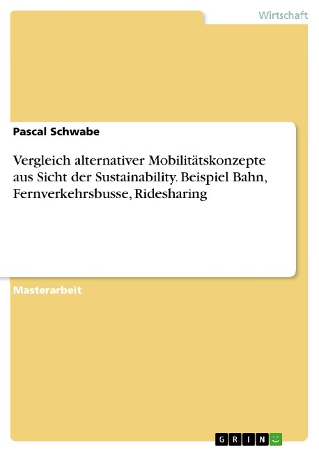 Vergleich alternativer Mobilitätskonzepte aus Sicht der Sustainability. Beispiel Bahn, Fernverkehrsbusse, Ridesharing - Pascal Schwabe