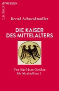 Die Kaiser des Mittelalters - Bernd Schneidmüller