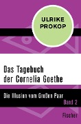 Das Tagebuch der Cornelia Goethe - Ulrike Prokop
