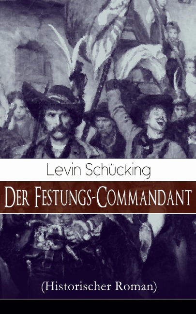 Der Festungs-Commandant (Historischer Roman) - Levin Schücking