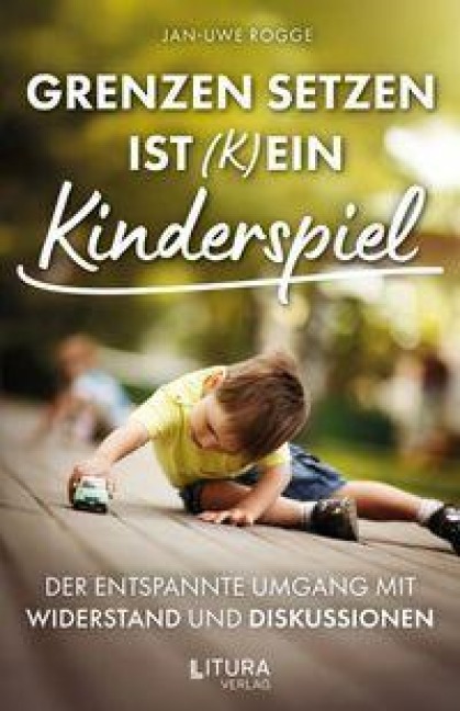 Grenzen setzen ist (k)ein Kinderspiel - Jan-Uwe Rogge