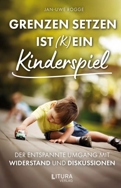 Grenzen setzen ist (k)ein Kinderspiel - Jan-Uwe Rogge