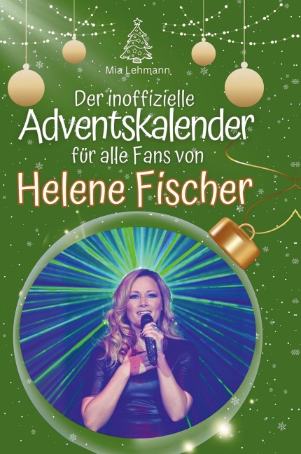 Der inoffizielle Adventskalender für alle Fans von Helene Fischer - Mia Lehmann