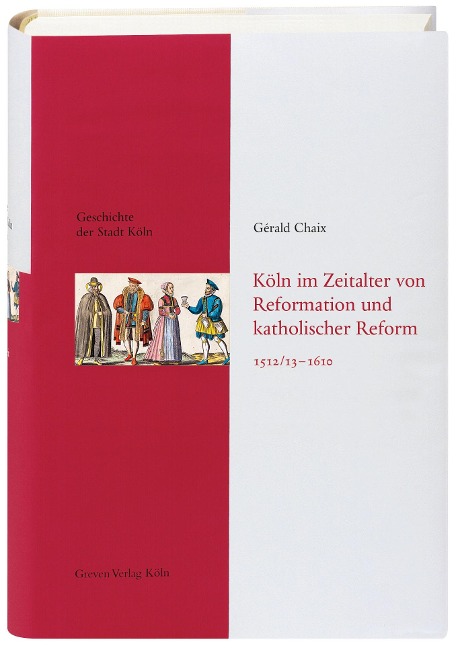 Köln im Zeitalter von Reformation und katholischer Reform 1512/13-16410 - Gérald Chaix