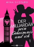 Cover-Bild zum Titel 'Der Milliardär, sein Geheimnis und ich - 1' von 'Mina Shepard'