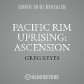 Pacific Rim Uprising: Ascension: The Official Movie Prequel - Greg Keyes