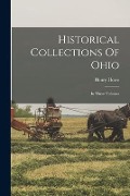 Historical Collections Of Ohio: In Three Volumes - Henry Howe