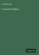 Cover-Bild zum Titel 'La question Bulgare' von 'Coprichtanski'
