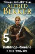 Cover-Bild zum Titel '5 Halblinge-Romane in einem Fantasy Band' von 'Alfred Bekker'