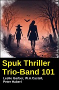 Cover-Bild zum Titel 'Spuk Thriller Trio-Band 101' von 'Leslie Garber, Peter Haberl, W. A. Castell'