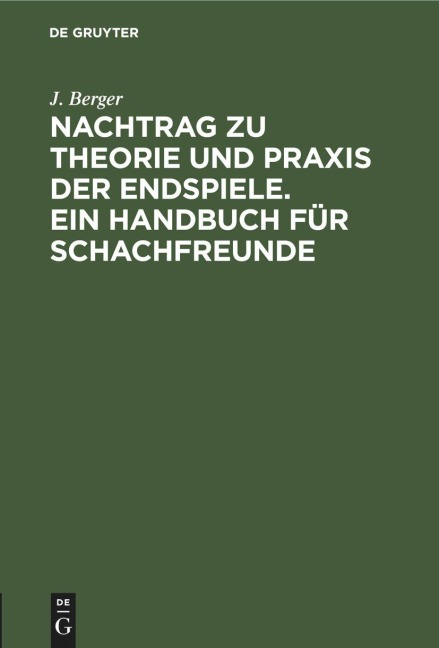 Nachtrag zu Theorie und Praxis der Endspiele. Ein Handbuch für Schachfreunde - J. Berger