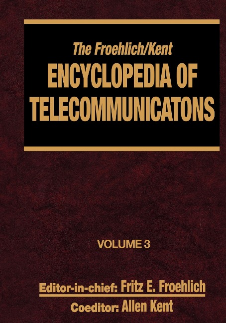 The Froehlich/Kent Encyclopedia of Telecommunications - Fritz E. Froehlich, Allen Kent