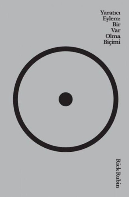 Yaratici Eylem - Bir Var Olma Bicimi - Rick Rubin