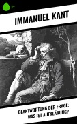 Cover-Bild zum Titel 'Beantwortung der Frage: Was ist Aufklärung?' von 'Immanuel Kant'