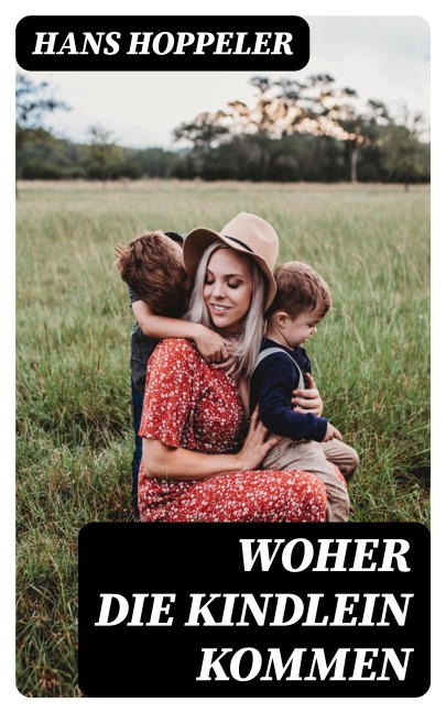 Woher die Kindlein kommen - Hans Hoppeler