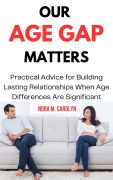 Our age gap Matters: Practical Advice for Building Lasting Relationships When age Differences are Significant - Nora M. Carolyn