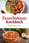 Feuerbohnen Kochbuch: Die leckersten Feuerbohnen Rezepte für jeden Geschmack und Anlass - inkl. Snacks, Dips & Desserts - Maria Bretanitz