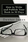 Cover-Bild zum Titel 'How to Write and Publish Your Book in 30 Days' von 'Dexter L. Jones'