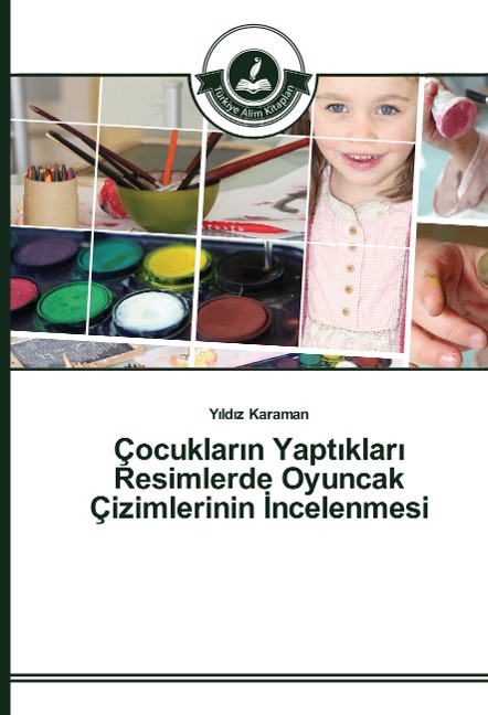 Çocuklar¿n Yapt¿klar¿ Resimlerde Oyuncak Çizimlerinin ¿ncelenmesi - Y¿ld¿z Karaman