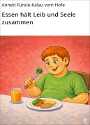 Cover-Bild zum Titel 'Essen hält Leib und Seele zusammen' von 'Annett Fürste-Kalau vom Hofe'