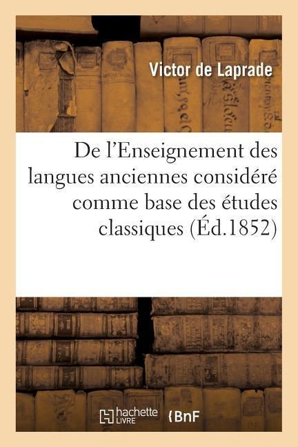 de l'Enseignement Des Langues Anciennes Considéré Comme Base Des Études Classiques - Victor De Laprade