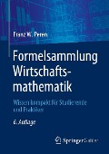 Formelsammlung Wirtschaftsmathematik - Franz W. Peren