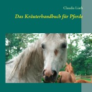 Cover-Bild zum Titel 'Das Kräuterhandbuch für Pferde' von 'Claudia Liath'