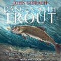 Dances with Trout Lib/E - John Gierach
