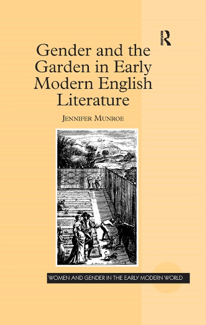 Gender and the Garden in Early Modern English Literature - Jennifer Munroe