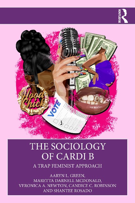 The Sociology of Cardi B - Aaryn L. Green, Shantee Rosado, Candice C. Robinson, Veronica A. Newton, Maretta Darnell McDonald