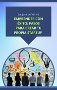 Cover-Bild zum Titel 'Emprender con éxito: pasos para crear tu propia startup' von 'Alberto González'