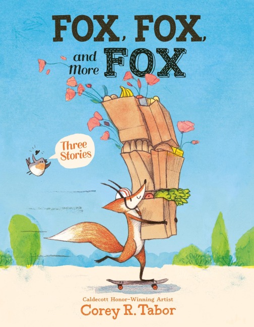 Fox, Fox, and More Fox: Three Stories - Corey R Tabor