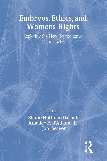 Embryos, Ethics, and Women's Rights - Elaine Baruch, Joni Seager, Amadeo F D'Adamo