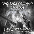 The Destroying Plague Lib/E - Dan Sugralinov
