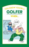 Cover-Bild zum Titel 'You Know You're a Golfer When ...' von 'Tom Bromley'