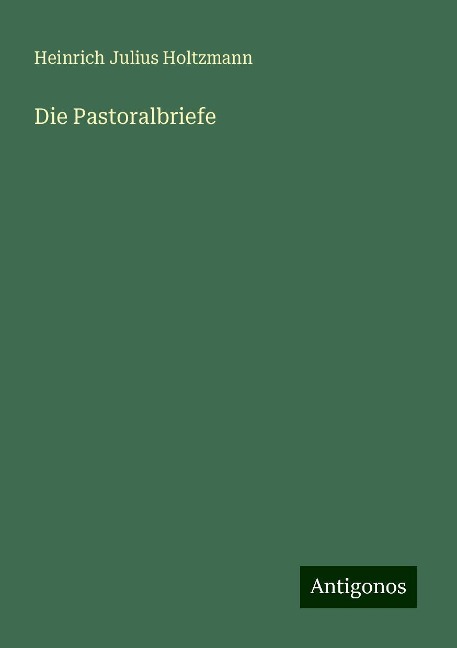 Die Pastoralbriefe - Heinrich Julius Holtzmann