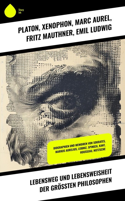 Lebensweg und Lebensweisheit der größten Philosophen - Platon, Theodor Lessing, Xenophon, Marc Aurel, Fritz Mauthner
