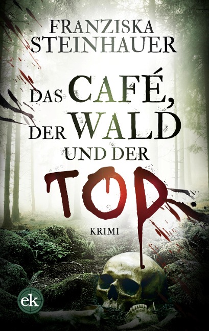 Das Café, der Wald und der Tod - Franziska Steinhauer
